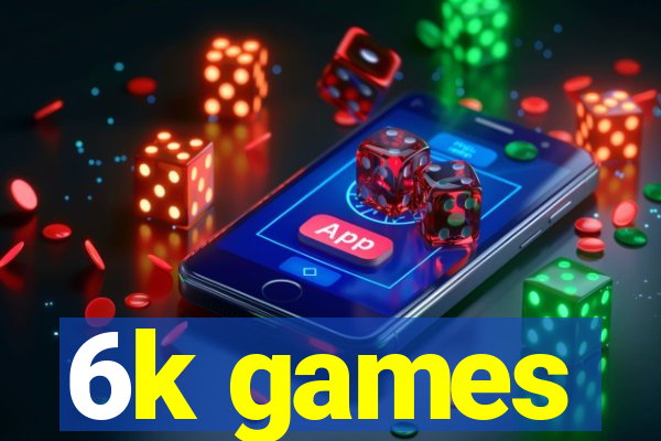 6k games